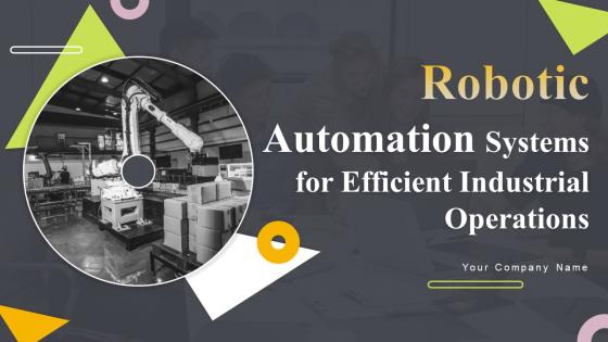 Robotic Automation Systems For Efficient Industrial Operations Powerpoint Presentation Slides