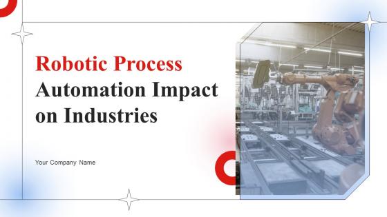Robotic Process Automation Impact On Industries Powerpoint Presentation Slides