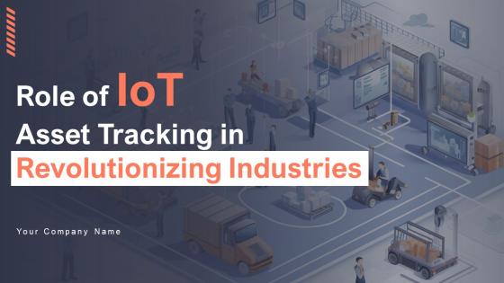 Role Of IoT Asset Tracking In Revolutionizing Industries Powerpoint Presentation Slides IoT CD