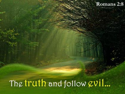 Romans 2 8 the truth and follow evil powerpoint church sermon