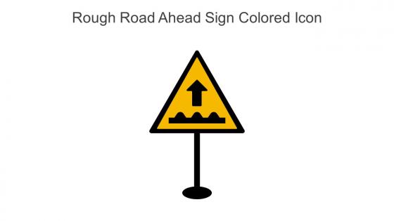 Rough Road Ahead Sign Colored Icon In Powerpoint Pptx Png And Editable Eps Format