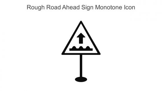 Rough Road Ahead Sign Monotone Icon In Powerpoint Pptx Png And Editable Eps Format
