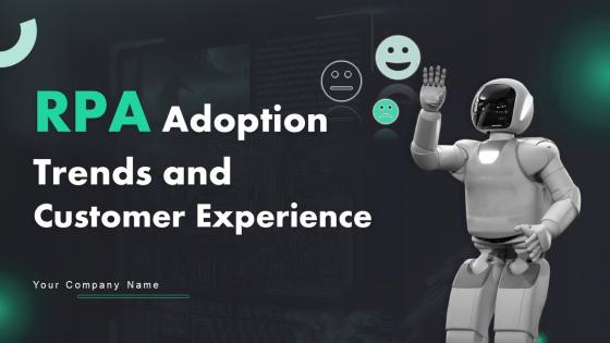 RPA Adoption Trends And Customer Experience Powerpoint Presentation Slides
