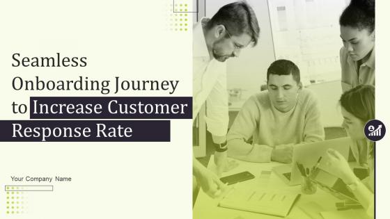Seamless Onboarding Journey To Increase Customer Response Rate Powerpoint Presentation Slides