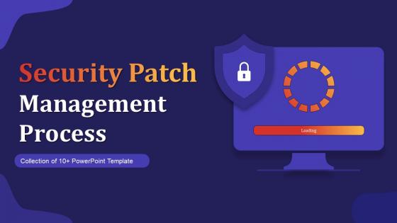 Security Patch Management Process Powerpoint Ppt Template Bundles