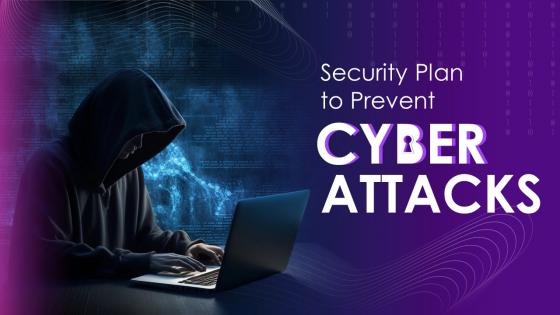 Security Plan To Prevent Cyber Attacks Powerpoint Presentation Slides