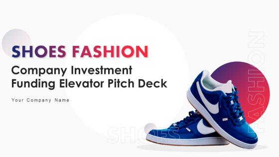 Shoes Fashion Company Investment Funding Elevator Pitch Deck Ppt Template