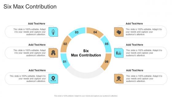 Six Max Contribution In Powerpoint And Google Slides Cpb