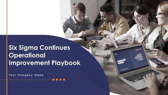 Six Sigma Continues Operational Improvement Playbook Powerpoint Presentation Slides