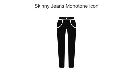 Skinny Jeans Monotone Icon In Powerpoint Pptx Png And Editable Eps Format