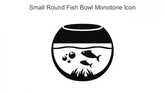 Small Round Fish Bowl Monotone Icon In Powerpoint Pptx Png And Editable Eps Format