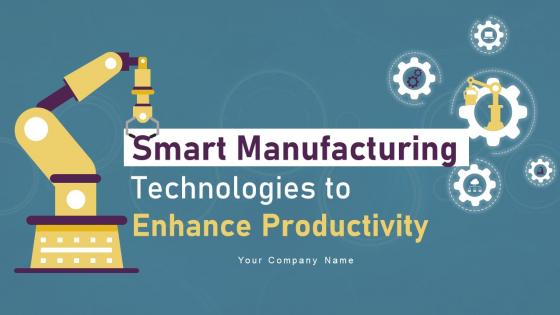 Smart Manufacturing Technologies To Enhance Productivity Powerpoint Ppt Template Bundles DK MD