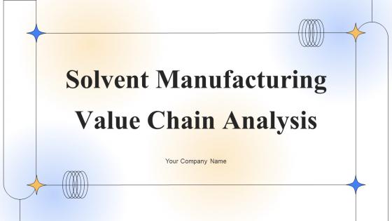 Solvent Manufacturing Value Chain Analysis Powerpoint Ppt Template Bundles