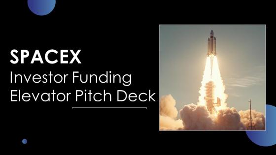 Spacex Investor Funding Elevator Pitch Deck Ppt Template