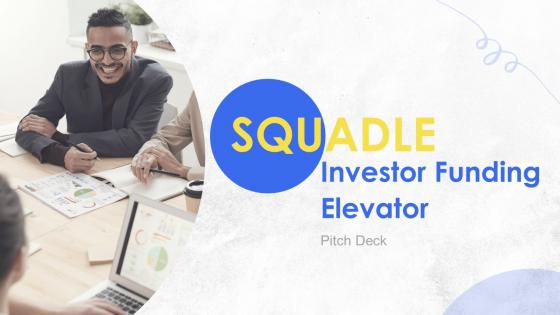 Squadle Investor Funding Elevator Pitch Deck Ppt Template