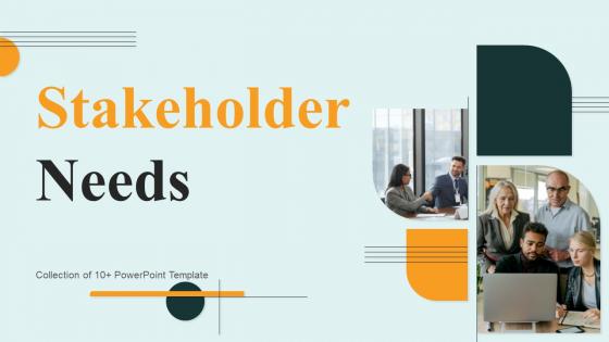 Stakeholder Needs Powerpoint Ppt Template Bundles