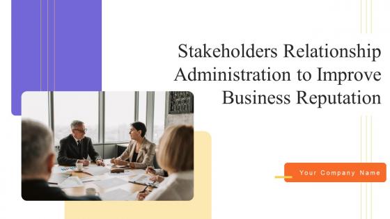 Stakeholders Relationship Administration To Improve Business Reputation Powerpoint Presentation Slides