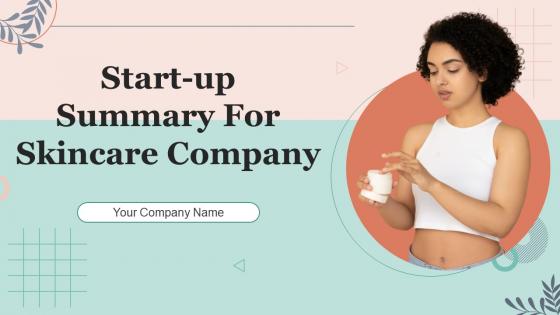 Start Up Summary For Skincare Company Powerpoint PPT Template Bundles BP MD