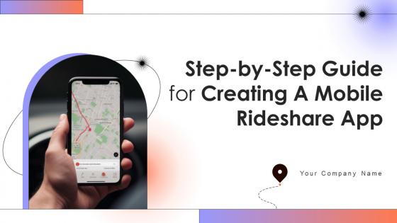 Step By Step Guide For Creating A Mobile Rideshare App Powerpoint Presentation Slides