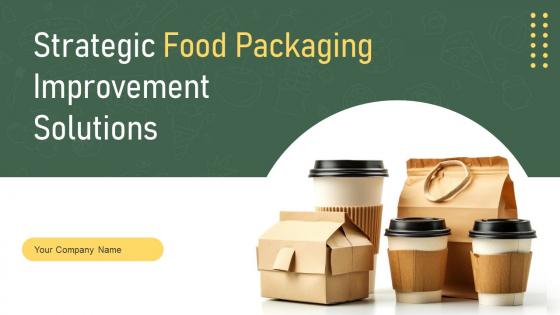 Strategic Food Packaging Improvement Solutions Powerpoint Presentation Slides