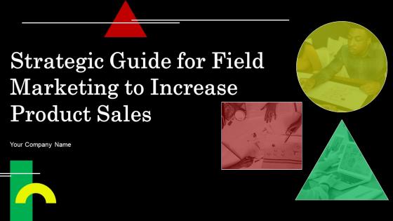 Strategic Guide For Field Marketing To Increase Product Sales Powerpoint Presentation Slides MKT CD