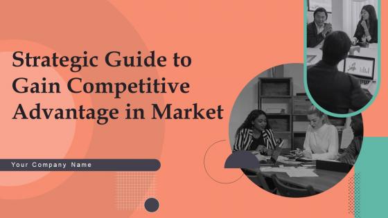 Strategic Guide To Gain Competitive Advantage In Market Powerpoint Presentation Slides MKT CD V