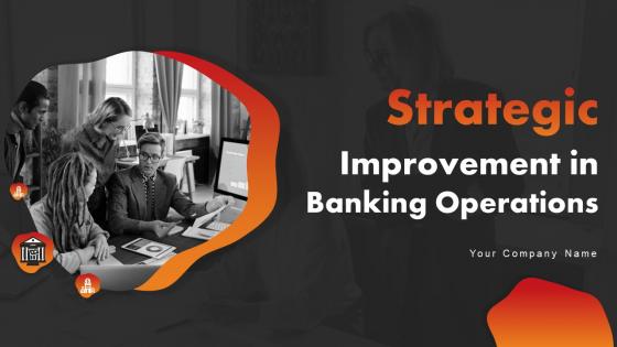 Strategic Improvement In Banking Operations Powerpoint Presentation Slides