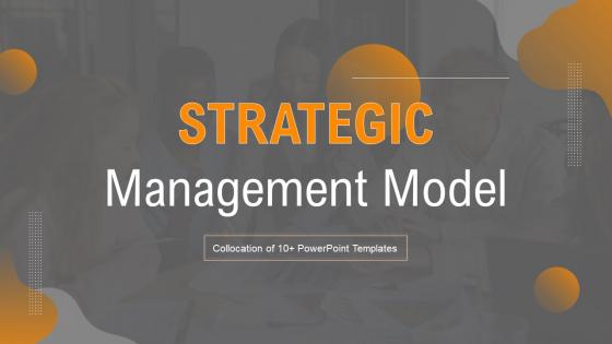 Strategic Management Model Powerpoint Ppt Template Bundles