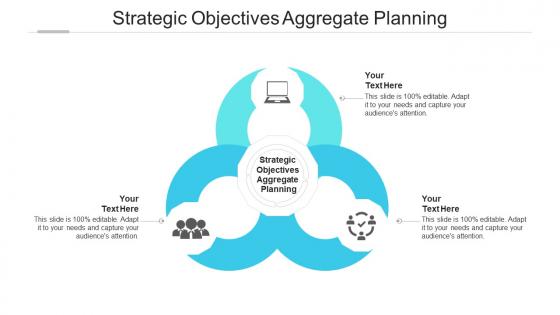 Strategic objectives aggregate planning ppt powerpoint presentation outline deck cpb