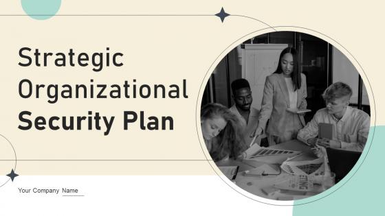 Strategic Organizational Security Plan Powerpoint Presentation Slides DK MD
