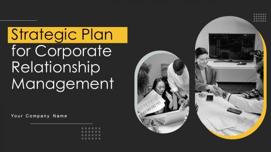 Strategic Plan For Corporate Relationship Management Complete Deck