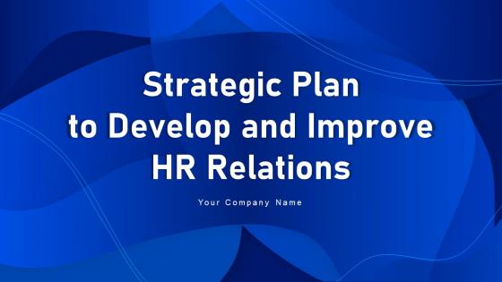 Strategic Plan To Develop And Improve HR Relations Powerpoint Presentation Slides