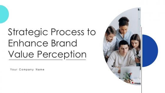 Strategic Process To Enhance Brand Value Perception Complete Deck