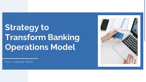Strategy To Transform Banking Operations Model Powerpoint Presentation Slides