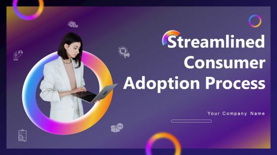 Streamlined Consumer Adoption Process Complete Deck