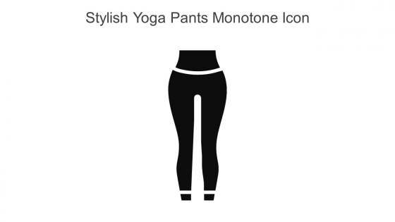 Stylish Yoga Pants Monotone Icon In Powerpoint Pptx Png And Editable Eps Format