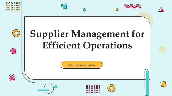 Supplier Management For Efficient Operations Powerpoint Ppt Template Bundles Strategy MM