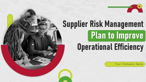 Supplier Risk Management Plan To Improve Operational Efficiency Complete Deck