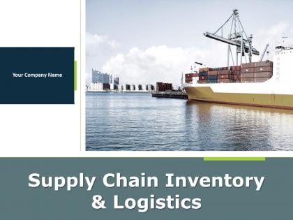 Supply Chain Inventory And Logistics Powerpoint Presentation Slides