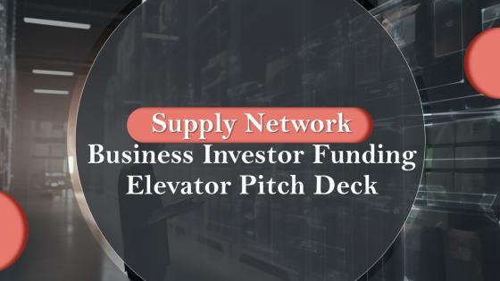 Supply Network Business Investor Funding Elevator Pitch Deck Ppt Template