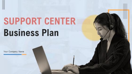 Support Center Business Plan Powerpoint Presentation Slides