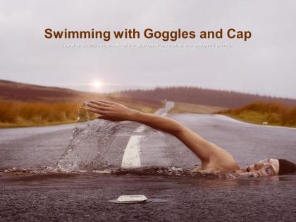 Swimming with goggles and cap