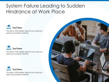 System failure leading to sudden hindrance at work place