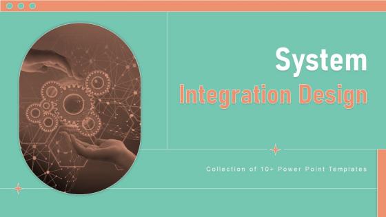 System Integration Design Powerpoint Ppt Template Bundles