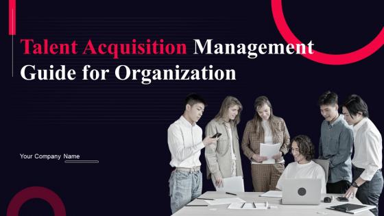 Talent Acquisition Management Guide For Organization Powerpoint Presentation Slides