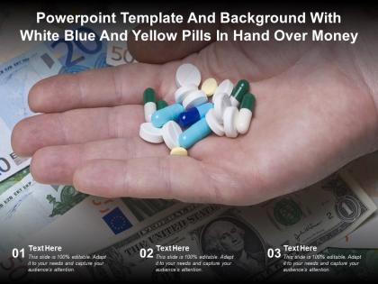 Template and background with white blue and yellow pills in hand over money