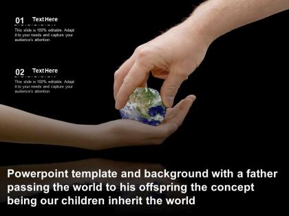 Template with a father passing world to his offspring concept being our children inherit the world