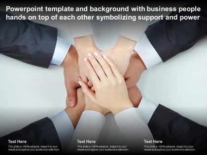 Template with business people hands on top of each other symbolizing support and power