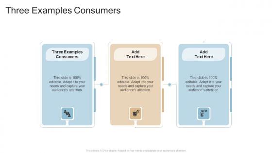 Three Examples Consumers In Powerpoint And Google Slides Cpb