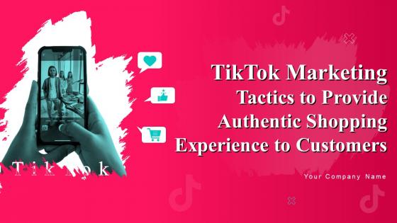 TikTok Marketing Tactics To Provide Authentic Shopping Experience To Customers Complete Deck MKT CD V